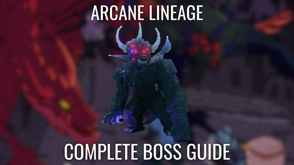 Complete Arcane Lineage Boss Guide - Hoe ze allemaal te verslaan