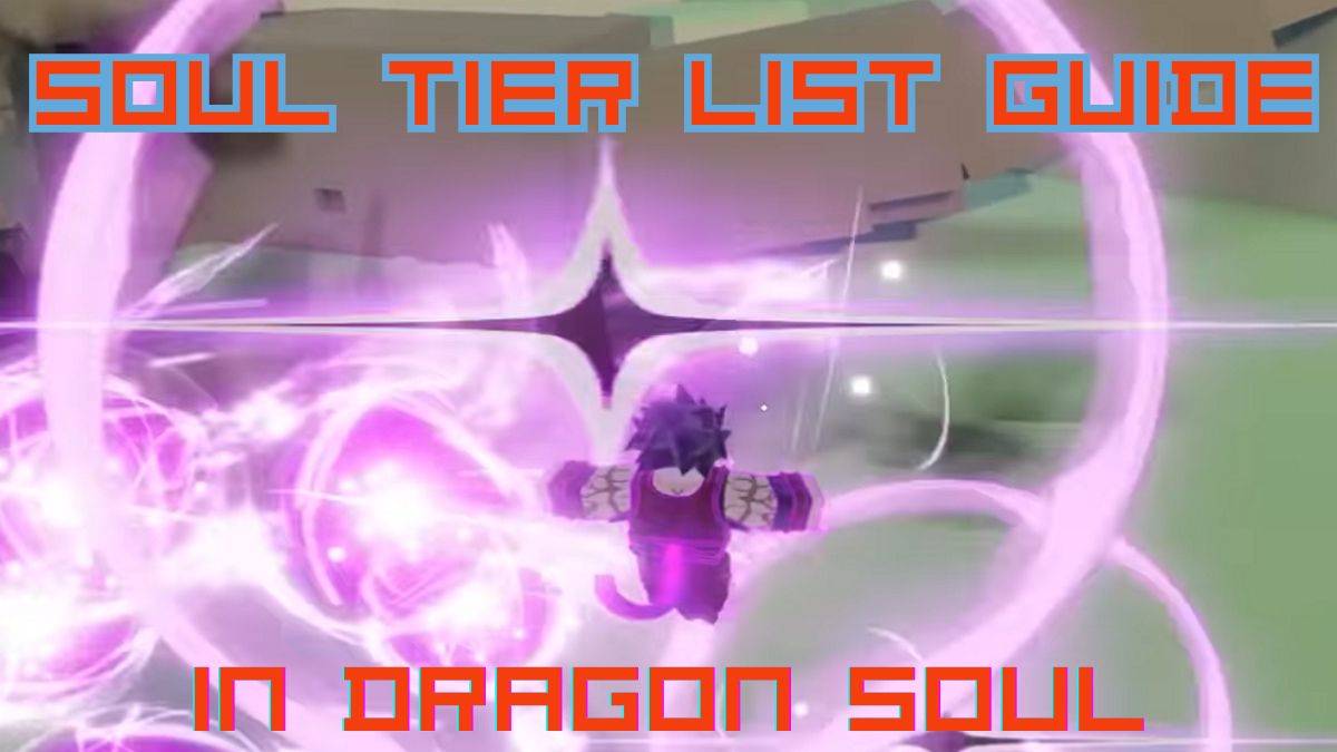 Dragon Soul Tier List: Ultimate Guide